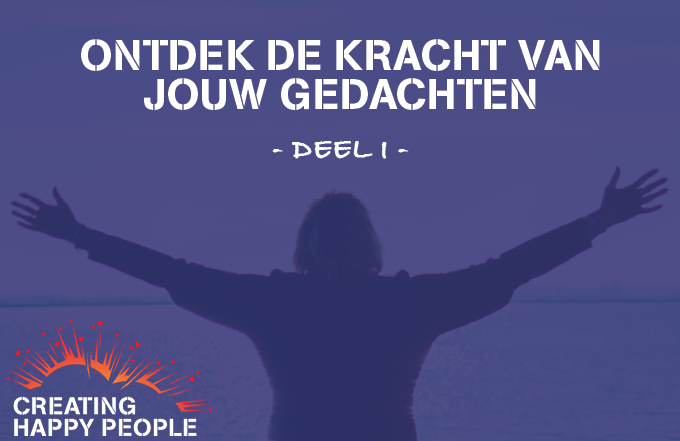 Ontdek de kracht van jouw gedachten – deel I